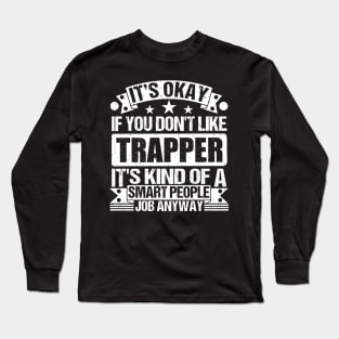 Trapper lover It's Okay If You Don't Like Trapper It's Kind Of A Smart People job Anyway Long Sleeve T-Shirt